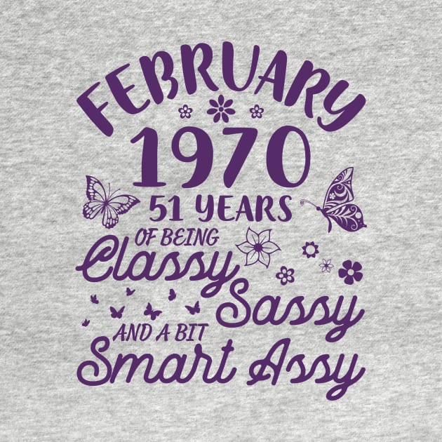 Born In February 1970 Happy Birthday 51 Years Of Being Classy Sassy And A Bit Smart Assy To Me You by Cowan79